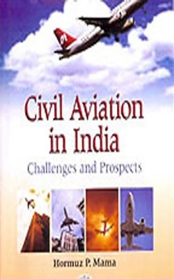 Civil Aviation In India: Challenges And Prospects By Hormuz P. Mama And ...